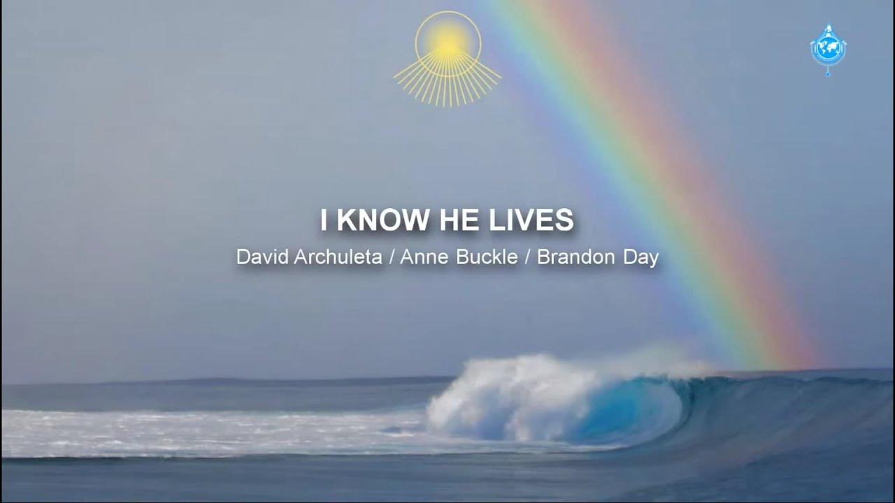 I know HE LIVES (Author: David Archuleta / Anne Buckle / Brandon Day) I know HE LIVES (Author: David Archuleta / Anne Buckle / Brandon Day)