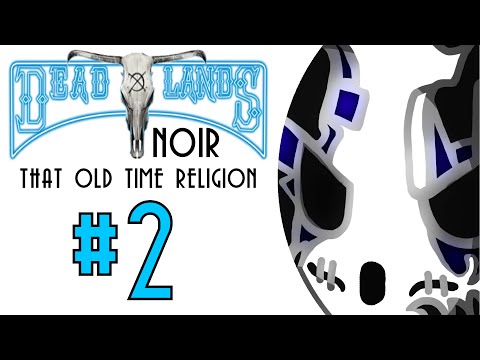 Deadlands Noir - That Old Time Religion | Letu0027s Play Ep.2 | Bad Mojo [Wretch Plays]