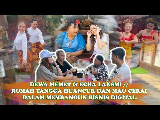 DEWA MEMET & ECHA LAKSMI // RUMAH TANGGA HUANCUR, MAU CERAI DALAM MEMBANGUN BISNIS DIGITAL. class=