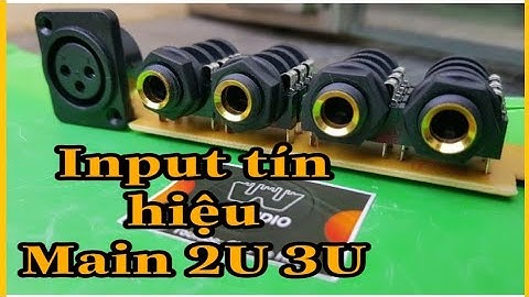 Cổng input hậu main của 2U 3U  thay thế độ chế amply sang main công suất