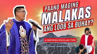 *PAANO MAGING MALAKAS ANG LOOB SA BUHAY?* INSPIRING RECOLLECTION II FR. JOWEL GATUS