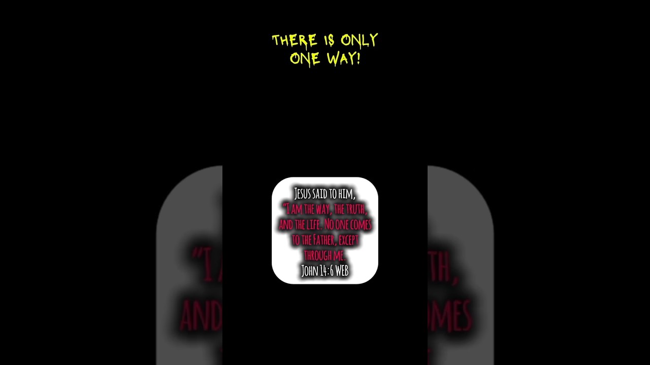 ONE WAY ONLY JOHN 14:6 WEB 