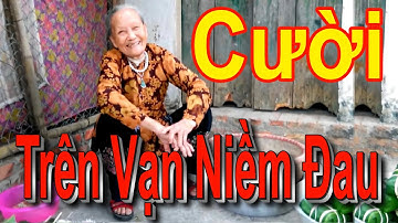CƯỜI TRÊN VẠN NIỀM ĐAU - Cười Vỡ Bụng, Cười Rụng Rốn, Cười Rơi Răng, Cười Đứt Ruột, Cười Thả Ga