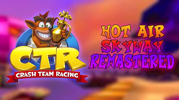 Hot Air Skyway REMASTERED - Crash Team Racing