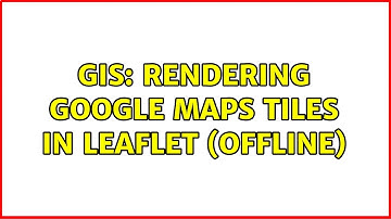 GIS: Rendering Google Maps tiles in Leaflet (offline)