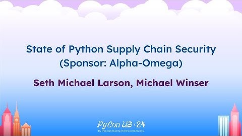 Sponsor Presentations - State of Python Supply Chain Security (Sponsor: Alpha-Omega)