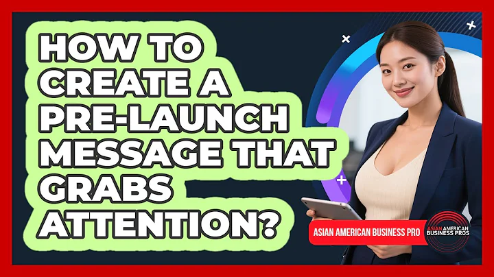 How To Create A Pre-launch Message That Grabs Attention? - Asian American Business Pros