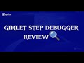 Gimlet Step Debugger Review