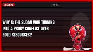 How Does Your Gold Influence the Sudan War Proxy Conflict?