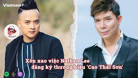 Ồn ào giữa ca sỹ Nathan Lee và Cao Thái Sơn