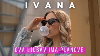 Ivana Radovniković - Ova ljubav ima planove (Official Video)