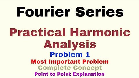 24. Practical Harmonic Analysis | Problem#1 | Fourier Series | Complete Concept
