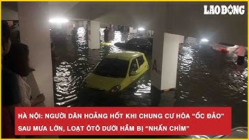 Hà Nội: Người dân hoảng hốt khi chung cư hóa “ốc đảo” sau mưa lớn, loạt ôtô dưới hầm bị “nhấn chìm”