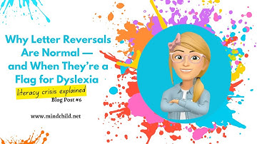 Why Letter Reversals Aren’t Always Dyslexia | The Literacy Crisis explained | Episode 6: