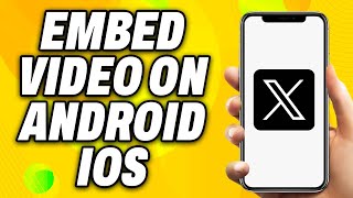 How To Embed Video on X Twitter on Android & iOS - Quick Fix