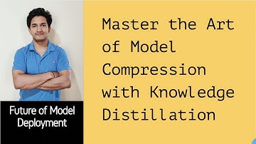 Master the Art of Model Compression with Knowledge Distillation | Future of Model Deployment