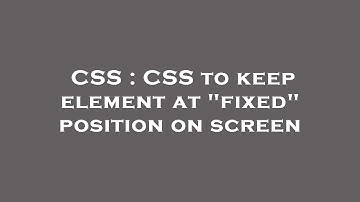 CSS : CSS to keep element at "fixed" position on screen