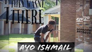 AYO ISHMAIL-THEY WASNT THERE (prod.by\ovie)