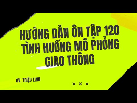 Hướng dẫn tải phần mềm và ôn tập 120 tình huống mô phỏng giao thông dùng trong sát hạch LX năm 2022