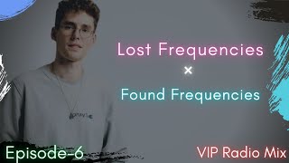Lost Frequencies × Found Frequencies VIP Mix (Episode-6)