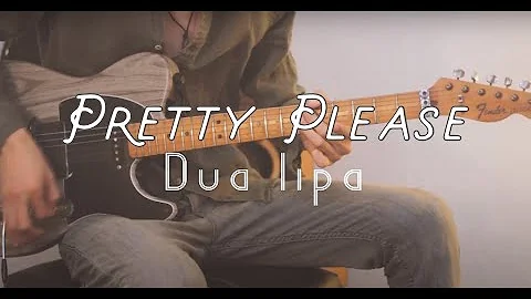 Dua Lipa - Pretty Please - NOT the usual guitar  cover