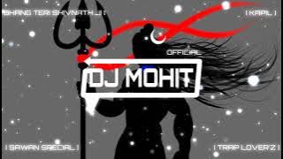 BHANG TERI SHIVNATH JI - TRAP MIX - SAWAN SPECIAL 2022 - KAPIL - DJ MOHIT 