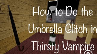 How To Do The Umbrella Glitch In Thirsty Vampire Roblox Game
