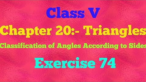 || Class V|| Chapter 20 || Triangles|| Classification of Angles According to Sides || Exercise 74||