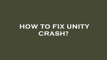 How to fix unity crash?