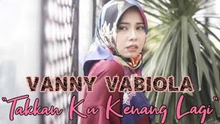 Vanny Vabiola - Takkan Ku Kenang Lagi #vannyvabiola