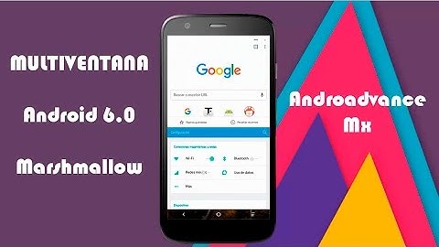Activar Multiventana en Android 6 Marshmallow | AndroadvanceMx