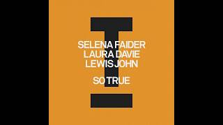 Selena Faider, Laura Davie, Lewis John - So True (Extended Mix)