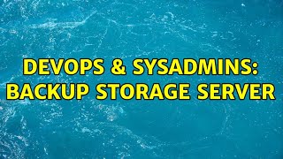 DevOps & SysAdmins: backup storage server (2 Solutions!!) Profile