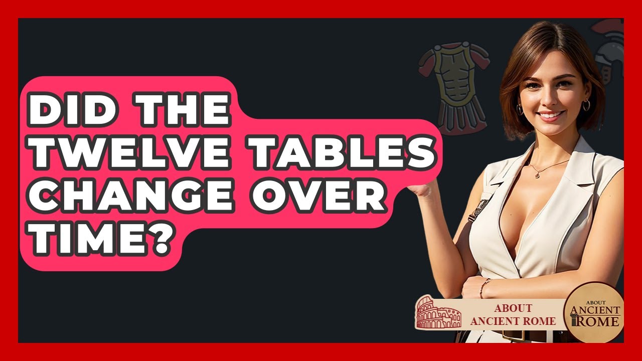 Did The Twelve Tables Change Over Time? - All About Rome