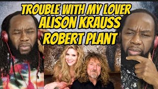 ROBERT PLANT AND ALISON KRAUSS Trouble with my lover REACTION - First time hearing
