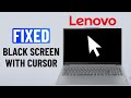 Fix Lenovo Laptop Black Screen With Cursor (Windows 10/11)