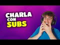 🔴 CHARLA con SUBS y ALGO MÁS 👀