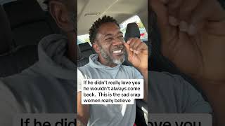 They keep  coming back because they love you.. listen to this