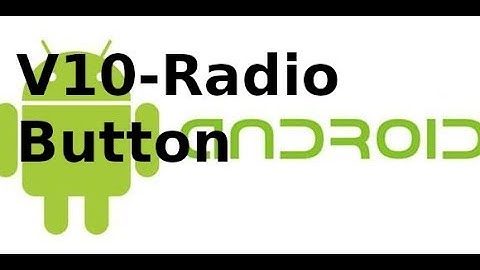 Android Giao diện - Video 10 - Sử dụng Radio Button trong Android