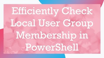 Efficiently Check Local User Group Membership in PowerShell