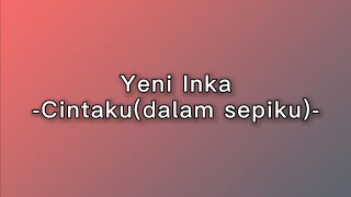 Yeni Inka - Cintaku (dalam sepiku)