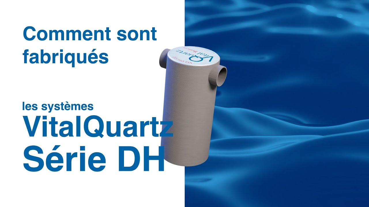Comment sont fabriqués les systèmes VitalQuartz Série DH ?