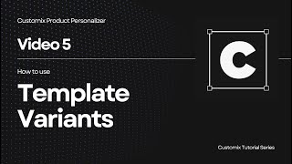 Customix Tutorial 5 | How to Use Template Variants to Manage Multiple Product Designs Profile