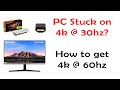 Stuck on 4k @ 30hz? How to get 4k @ 60hz on your PC