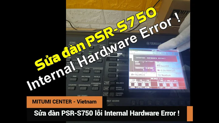 Sửa đàn Organ lỗi Internal Hardware Error ! PSR-S750 || PSR-S950