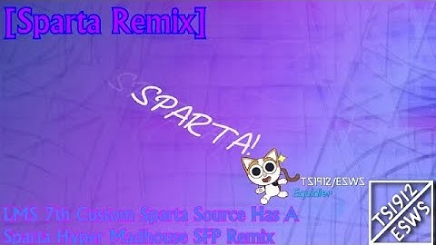 [Sparta Remix] LuzonMediayumeSpartans 7th Custom Sparta Source Has A Sparta Hyper Madhouse SFP Remix