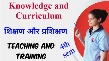 Teaching and Training - Knowledge and Curriculum #bed B.Ed fourth semester #teachingchannel
