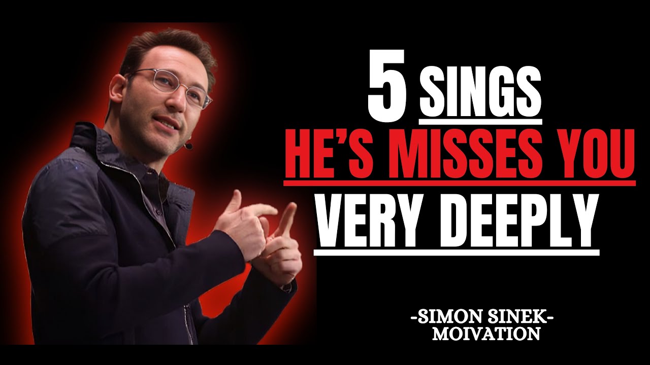 5 Signs He's Missing You Very Deeply. ''Simon Sinek Best Motivational Speech''