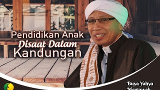 Pendidikan Anak Disaat Didalam Kandungan  Buya Yahya Menjawab