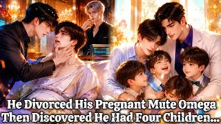 BL | He Divorced His Pregnant Mute Omega... Then Discovered He Had Four Children #blstory
